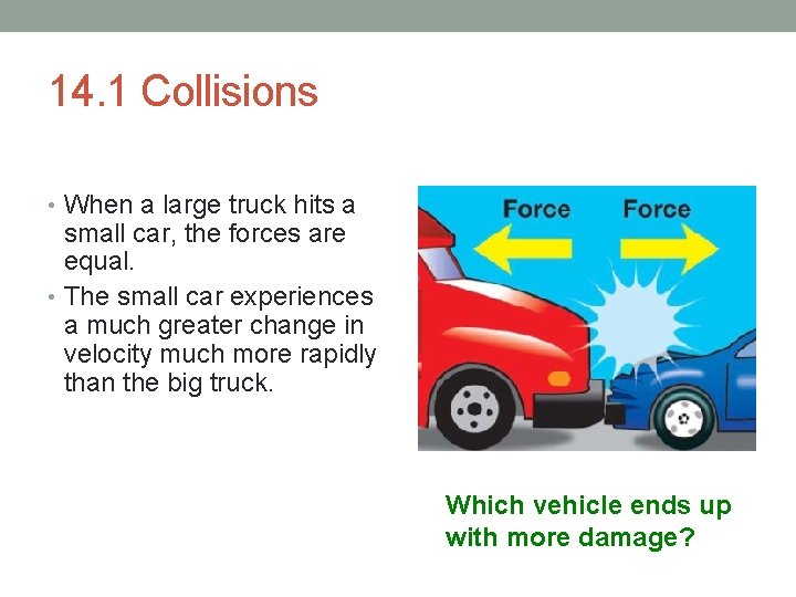 14. 1 Collisions • When a large truck hits a small car, the forces