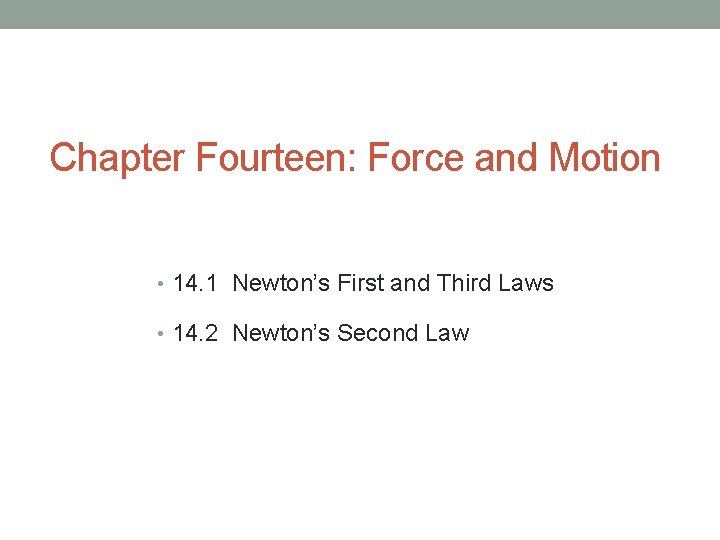 Chapter Fourteen: Force and Motion • 14. 1 Newton’s First and Third Laws •
