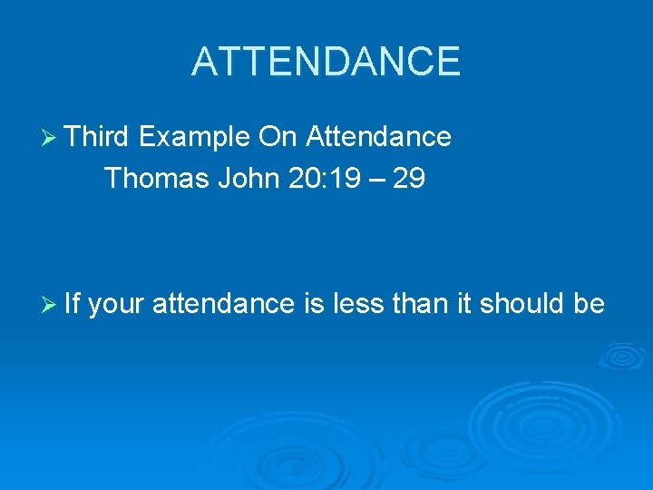 ATTENDANCE Ø Third Example On Attendance Thomas John 20: 19 – 29 Ø If