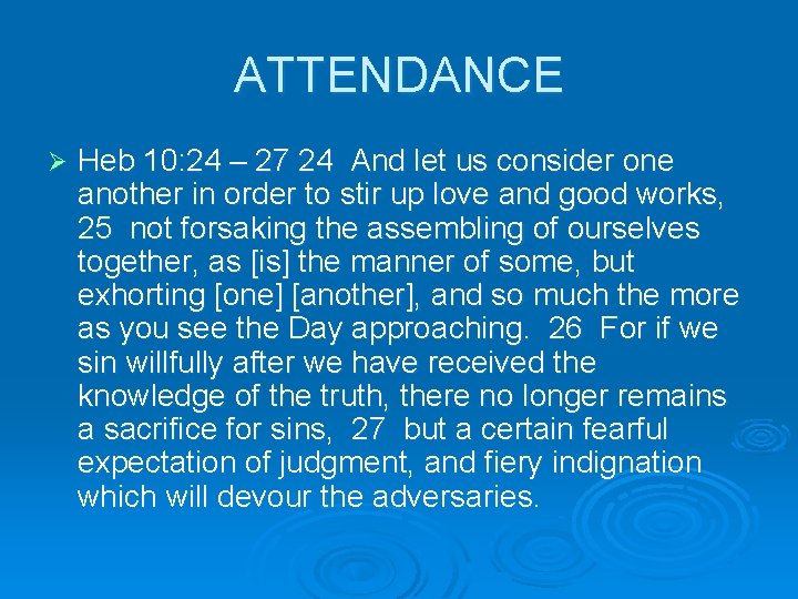 ATTENDANCE Ø Heb 10: 24 – 27 24 And let us consider one another