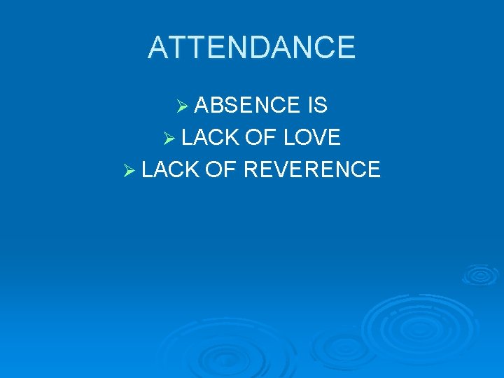 ATTENDANCE Ø ABSENCE IS Ø LACK OF LOVE Ø LACK OF REVERENCE 