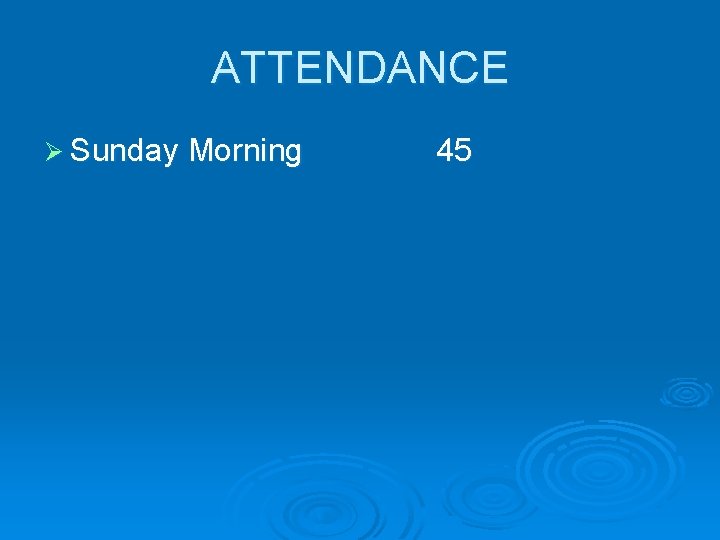 ATTENDANCE Ø Sunday Morning 45 