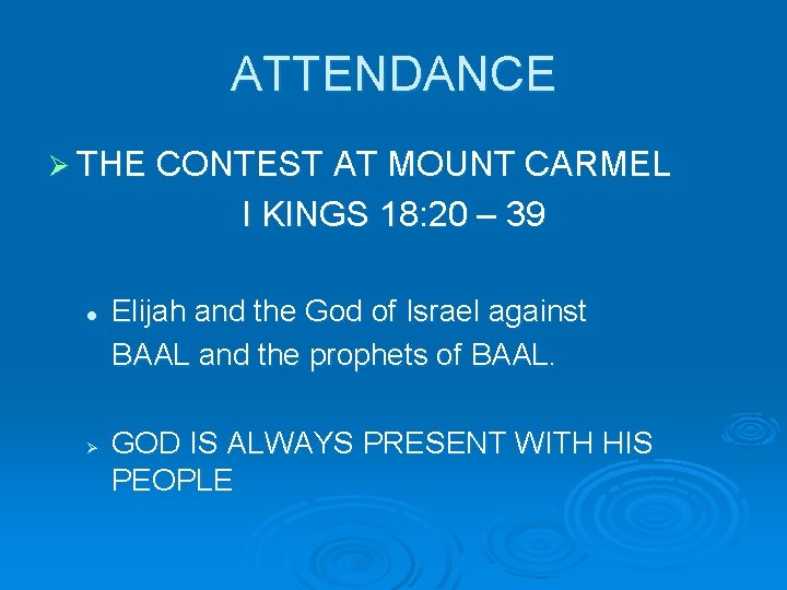 ATTENDANCE Ø THE CONTEST AT MOUNT CARMEL I KINGS 18: 20 – 39 l