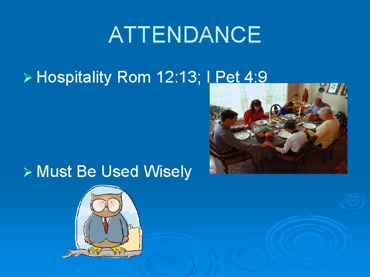 ATTENDANCE Ø Hospitality Rom 12: 13; I Pet 4: 9 Ø Must Be Used