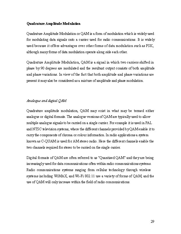 Quadrature Amplitude Modulation or QAM is a form of modulation which is widely used