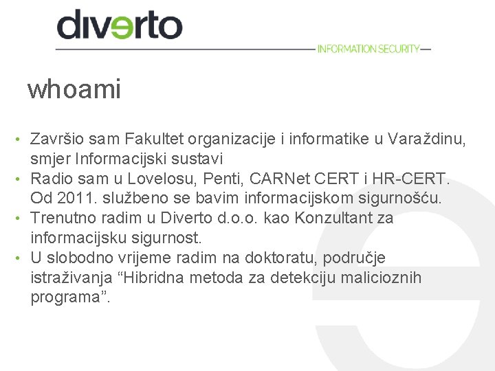 whoami Završio sam Fakultet organizacije i informatike u Varaždinu, smjer Informacijski sustavi • Radio