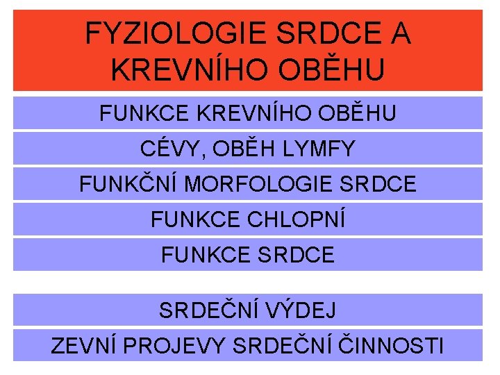 FYZIOLOGIE SRDCE A KREVNÍHO OBĚHU FUNKCE KREVNÍHO OBĚHU CÉVY, OBĚH LYMFY FUNKČNÍ MORFOLOGIE SRDCE