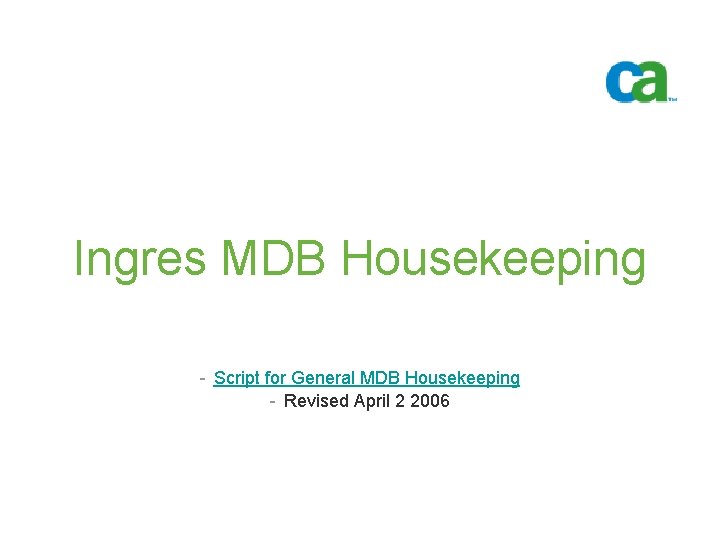Ingres MDB Housekeeping - Script for General MDB Housekeeping - Revised April 2 2006