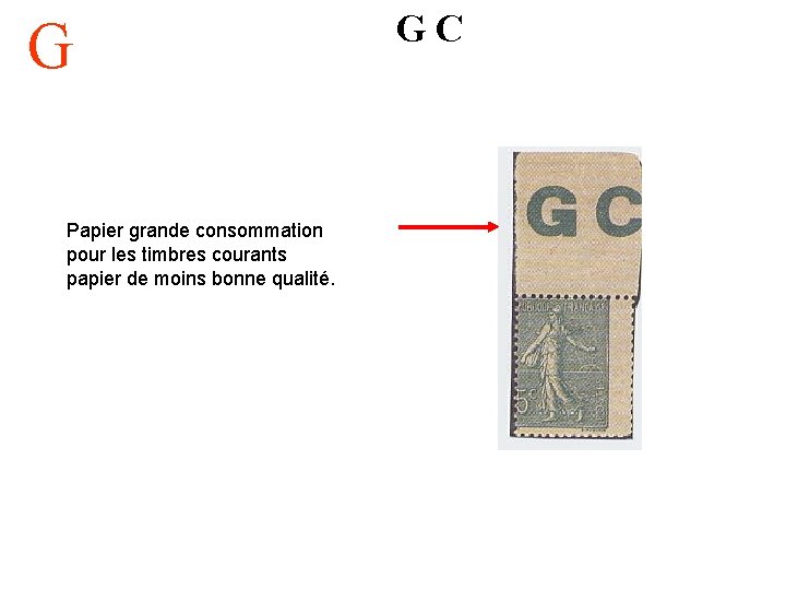 G Papier grande consommation pour les timbres courants papier de moins bonne qualité. GC