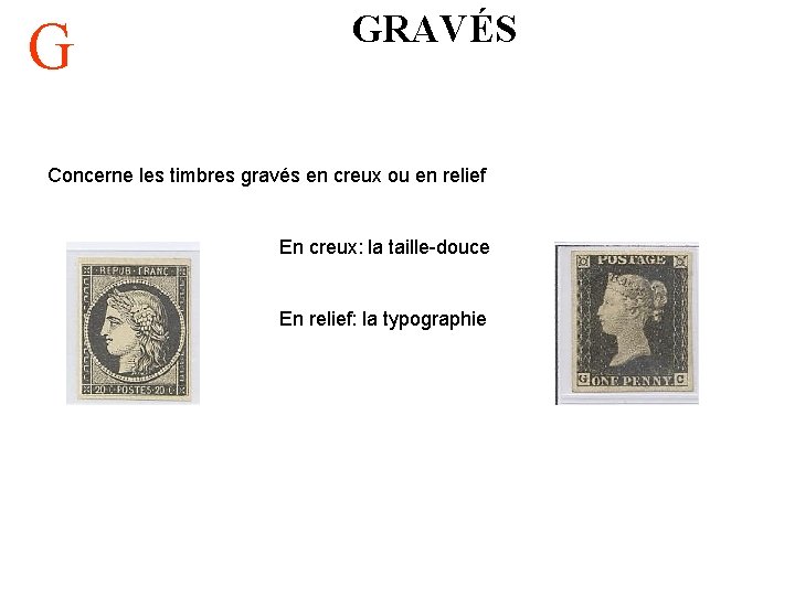 G GRAVÉS Concerne les timbres gravés en creux ou en relief En creux: la