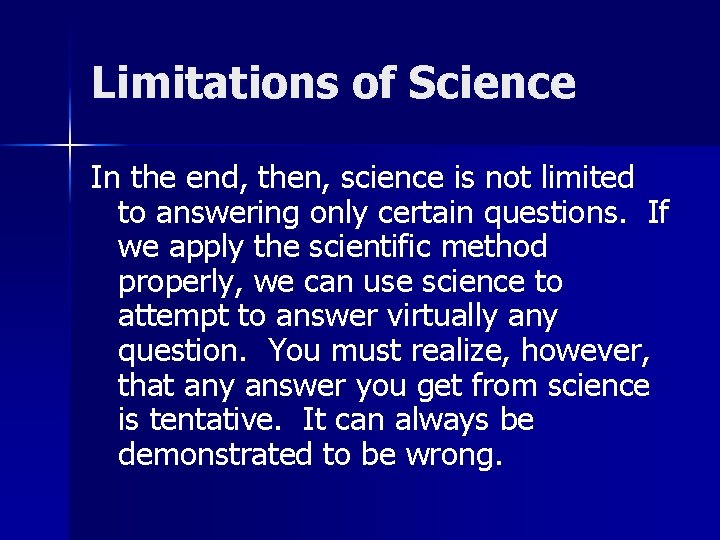 Limitations of Science In the end, then, science is not limited to answering only