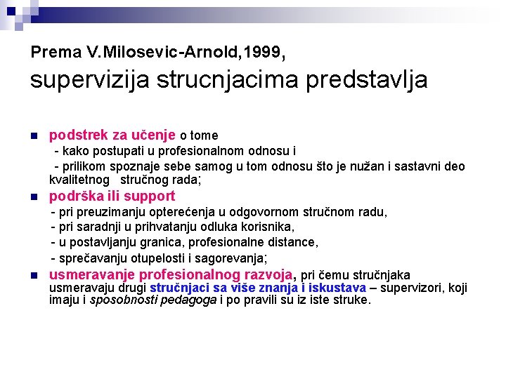 Prema V. Milosevic-Arnold, 1999, supervizija strucnjacima predstavlja n podstrek za učenje o tome -