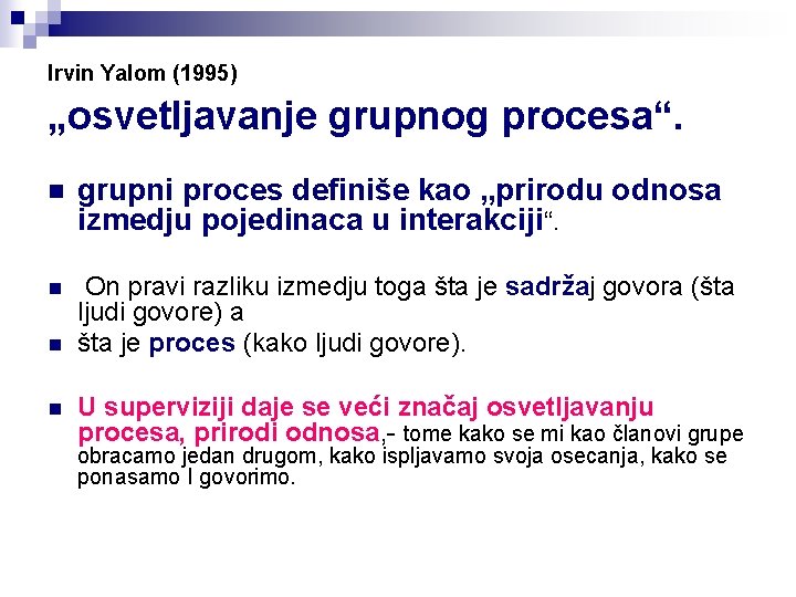 Irvin Yalom (1995) „osvetljavanje grupnog procesa“. n grupni proces definiše kao „prirodu odnosa izmedju