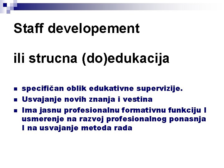 Staff developement ili strucna (do)edukacija n n n specifičan oblik edukativne supervizije. Usvajanje novih