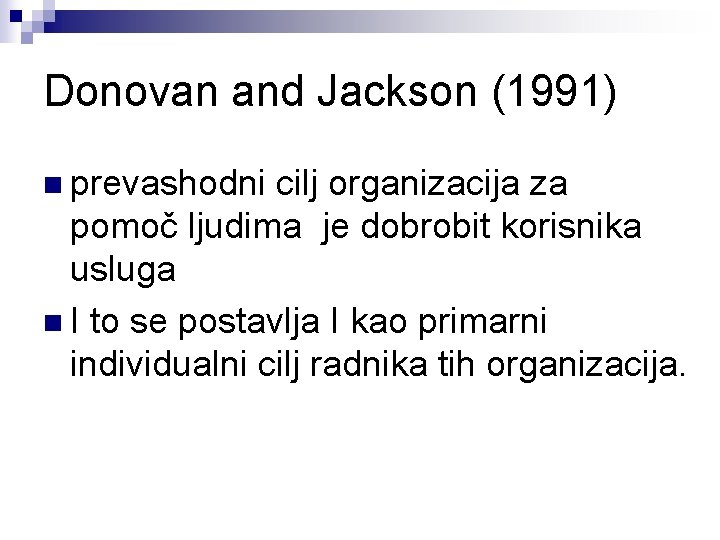 Donovan and Jackson (1991) n prevashodni cilj organizacija za pomoč ljudima je dobrobit korisnika