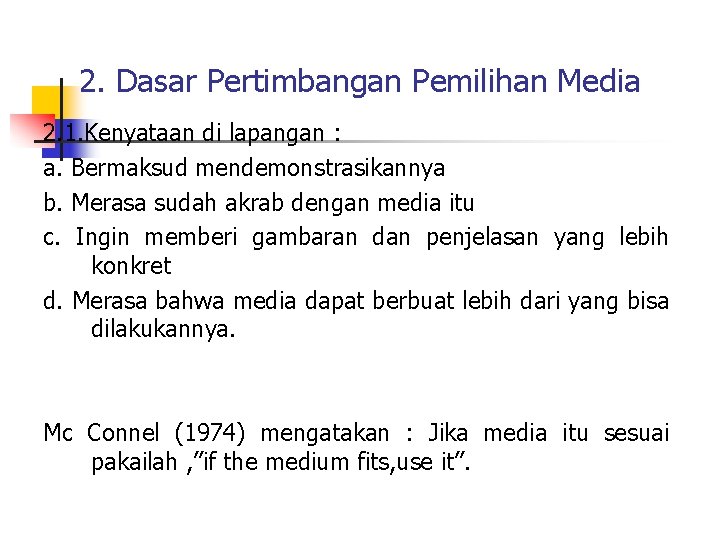 2. Dasar Pertimbangan Pemilihan Media 2. 1. Kenyataan di lapangan : a. Bermaksud mendemonstrasikannya 2. Dasar Pertimbangan Pemilihan Media 2. 1. Kenyataan di lapangan : a. Bermaksud mendemonstrasikannya
