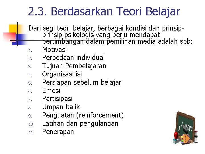 2. 3. Berdasarkan Teori Belajar Dari segi teori belajar, berbagai kondisi dan prinsip psikologis 2. 3. Berdasarkan Teori Belajar Dari segi teori belajar, berbagai kondisi dan prinsip psikologis
