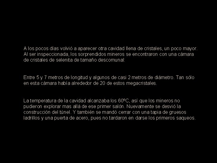 A los pocos días volvió a aparecer otra cavidad llena de cristales, un poco