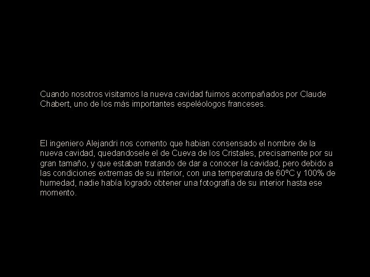 Cuando nosotros visitamos la nueva cavidad fuimos acompañados por Claude Chabert, uno de los