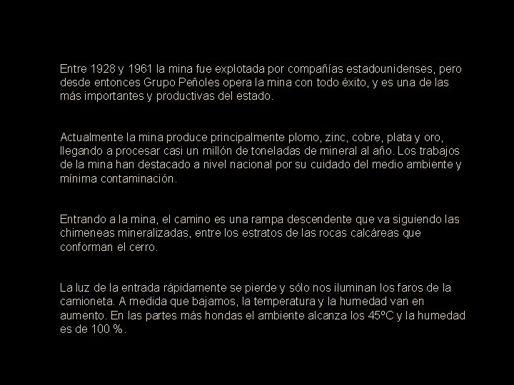 Entre 1928 y 1961 la mina fue explotada por compañías estadounidenses, pero desde entonces