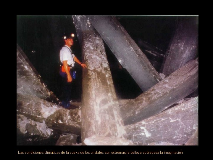 Las condiciones climáticas de la cueva de los cristales son extremas; la belleza sobrepasa