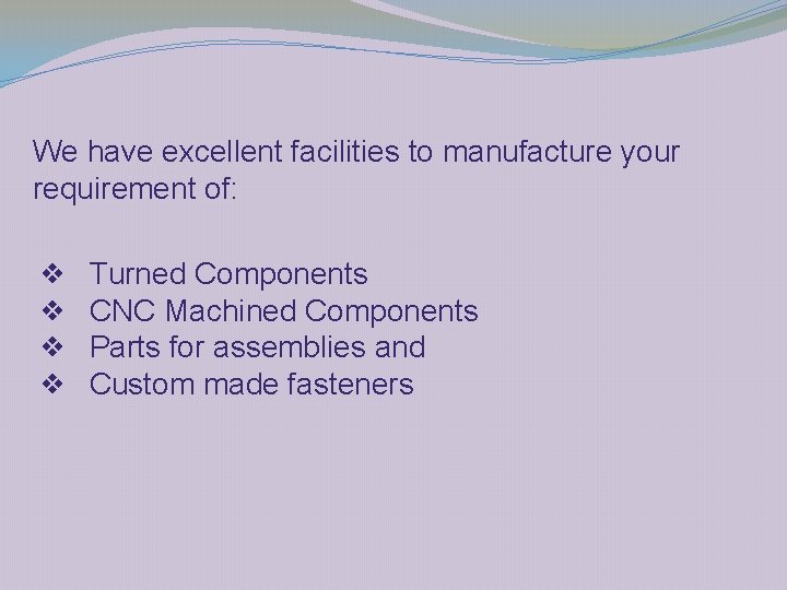 We have excellent facilities to manufacture your requirement of: ❖ ❖ Turned Components CNC