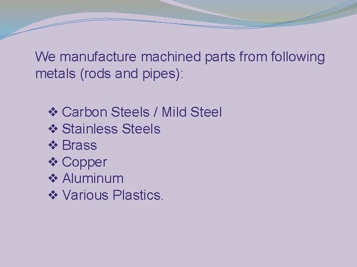 We manufacture machined parts from following metals (rods and pipes): ❖ Carbon Steels /