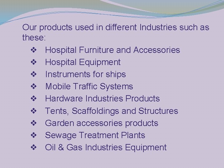 Our products used in different Industries such as these: ❖ Hospital Furniture and Accessories