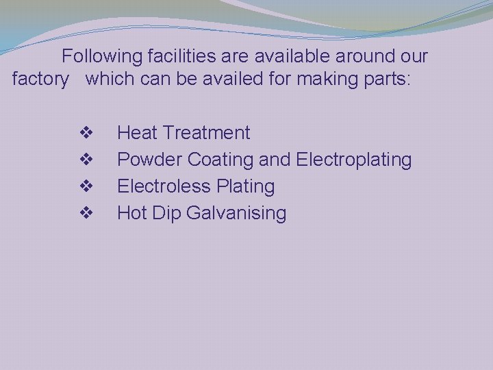Following facilities are available around our factory which can be availed for making parts: