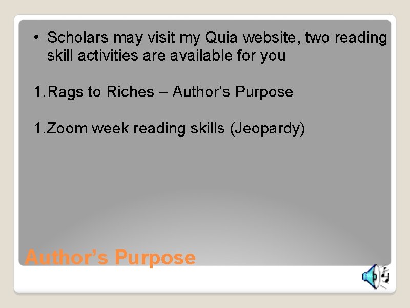  • Scholars may visit my Quia website, two reading skill activities are available