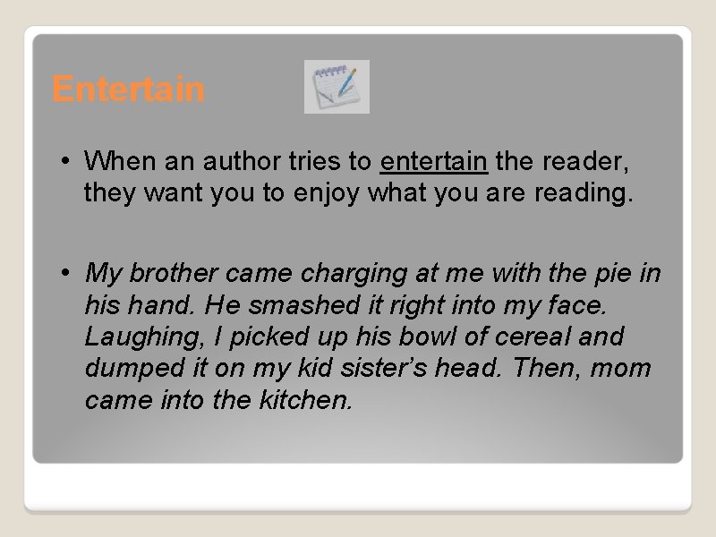 Entertain • When an author tries to entertain the reader, they want you to