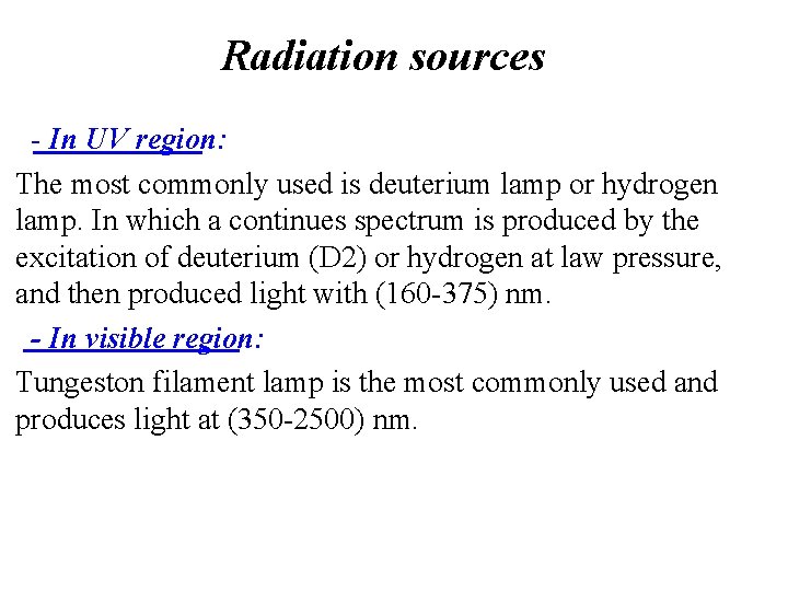 Radiation sources - In UV region: The most commonly used is deuterium lamp or