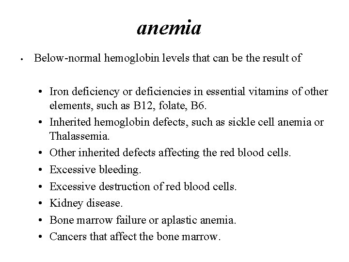 anemia • Below-normal hemoglobin levels that can be the result of • Iron deficiency