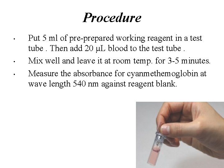 Procedure • • • Put 5 ml of pre-prepared working reagent in a test