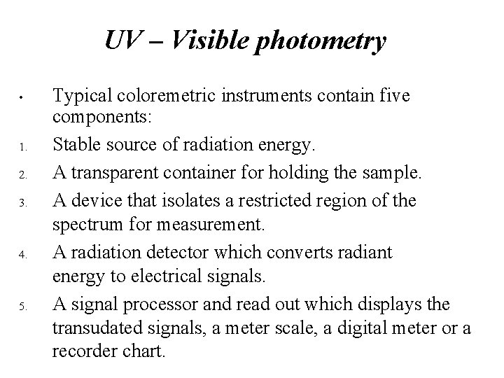 UV – Visible photometry • 1. 2. 3. 4. 5. Typical coloremetric instruments contain