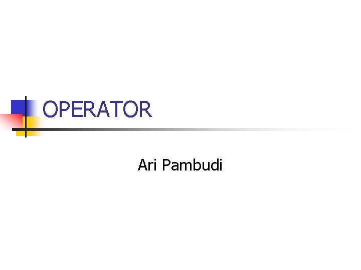 OPERATOR Ari Pambudi 