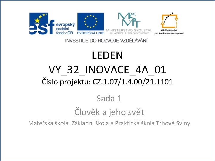 LEDEN VY_32_INOVACE_4 A_01 Číslo projektu: CZ. 1. 07/1. 4. 00/21. 1101 Sada 1 Člověk