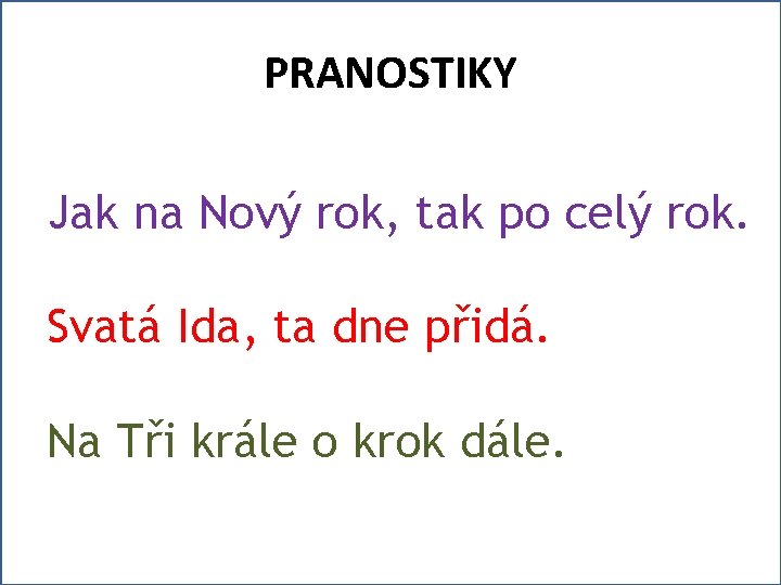 PRANOSTIKY Jak na Nový rok, tak po celý rok. Svatá Ida, ta dne přidá.