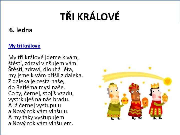 TŘI KRÁLOVÉ 6. ledna My tři králové jdeme k vám, štěstí, zdraví vinšujem vám.