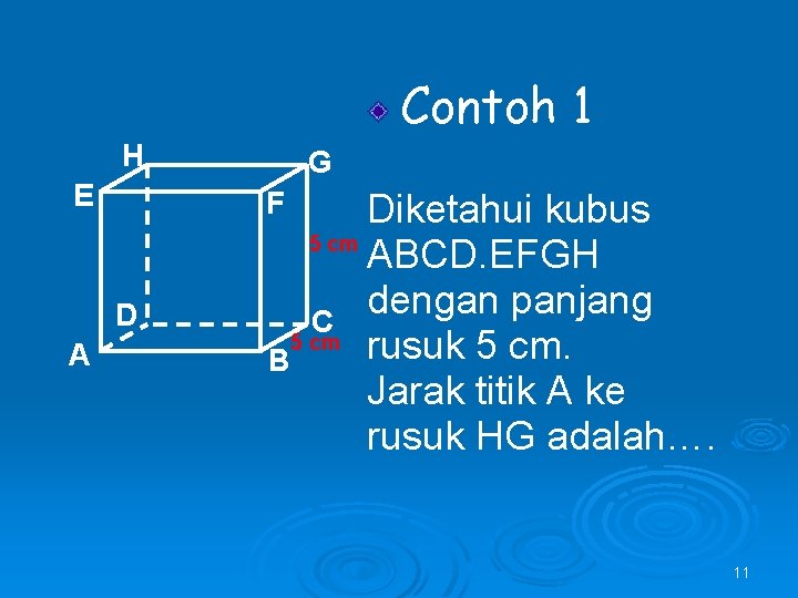 Contoh 1 H E F D A G Diketahui kubus 5 cm ABCD. EFGH