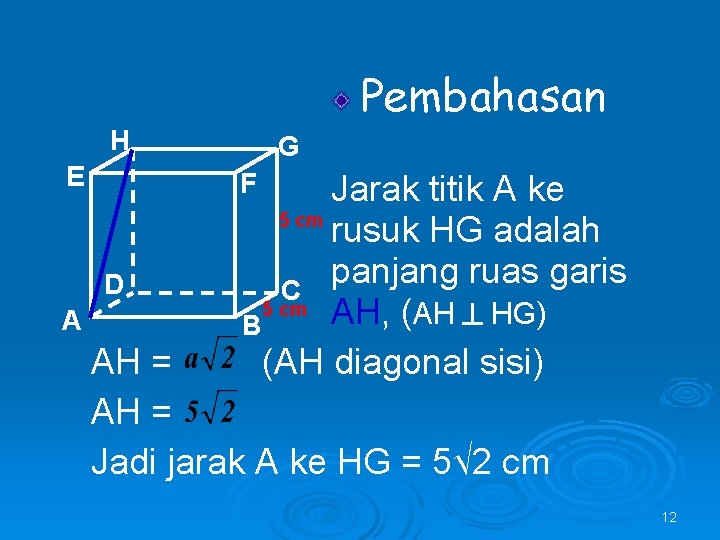 Pembahasan H E F D A G Jarak titik A ke 5 cm rusuk