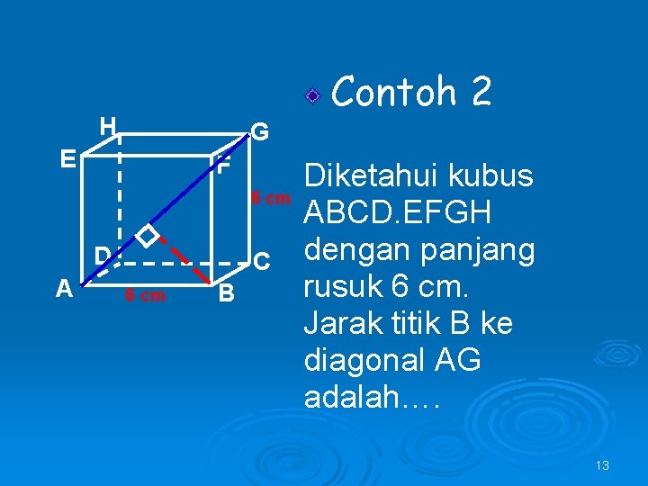 Contoh 2 H G E F 6 cm D A C 6 cm B