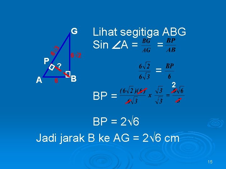 6√ 3 G P A Lihat segitiga ABG Sin A = = 6√ 2