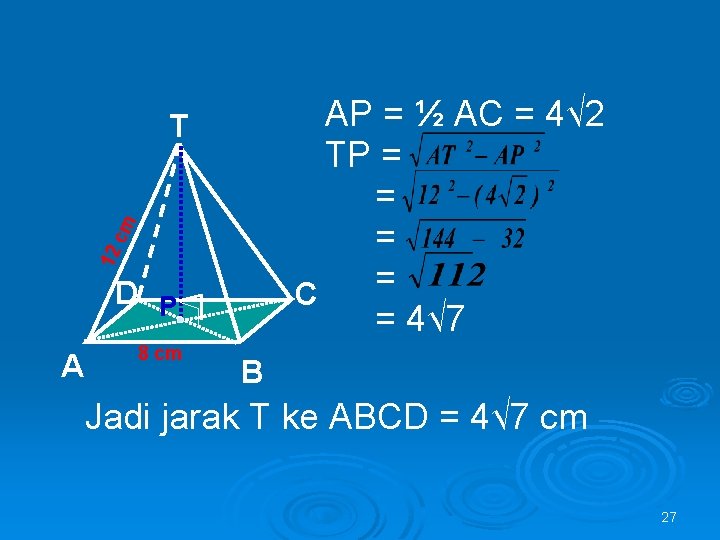 AP = ½ AC = 4√ 2 TP = = C = 4√ 7