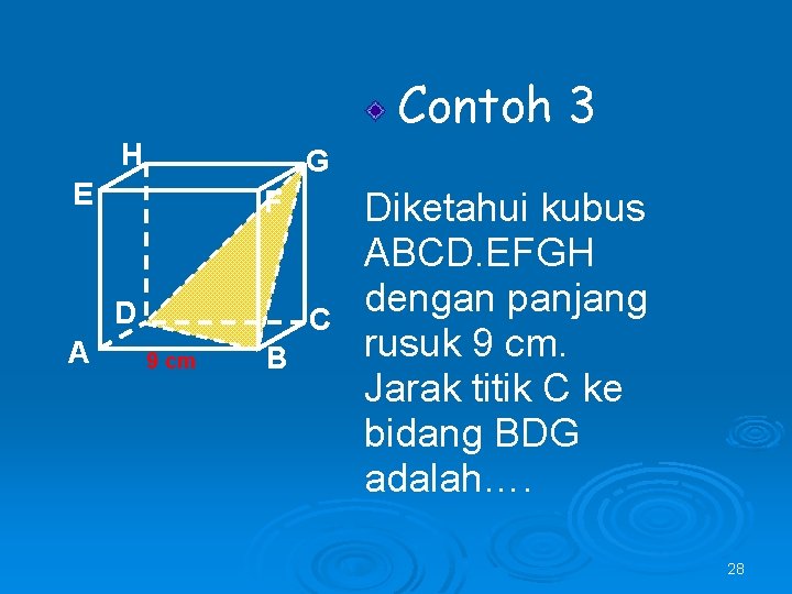 Contoh 3 H G E F D A C 9 cm B Diketahui kubus