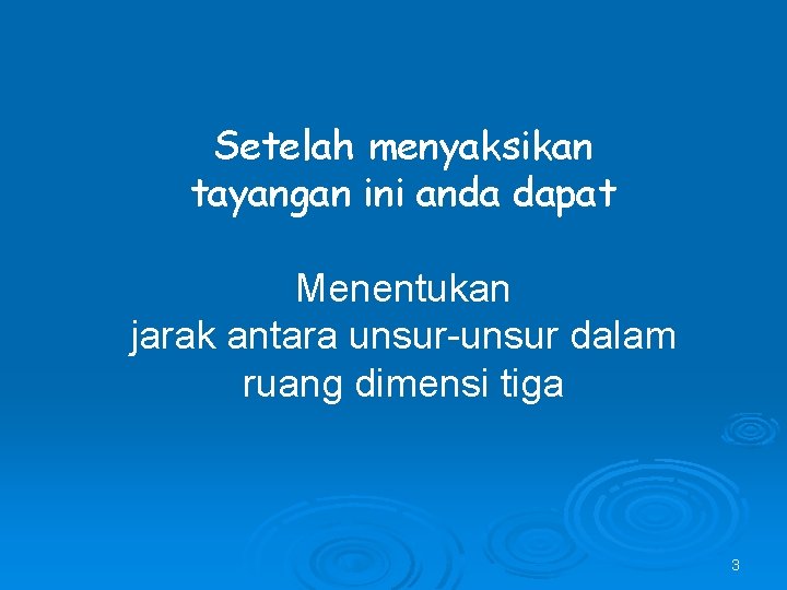 Setelah menyaksikan tayangan ini anda dapat Menentukan jarak antara unsur-unsur dalam ruang dimensi tiga