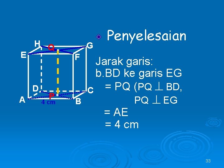 E H Q D A P 4 cm G F B Penyelesaian Jarak garis: