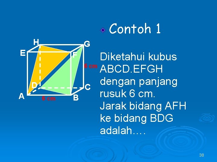 Contoh 1 H G E F D A 6 cm B Diketahui kubus 6