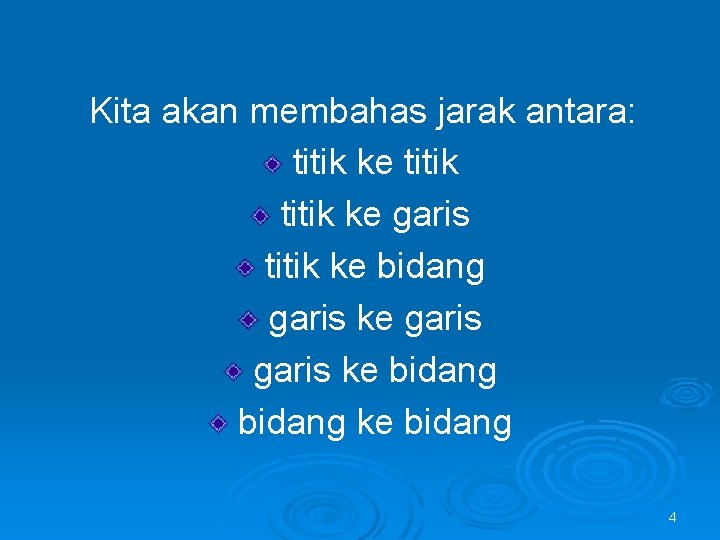 Kita akan membahas jarak antara: titik ke garis titik ke bidang garis ke bidang