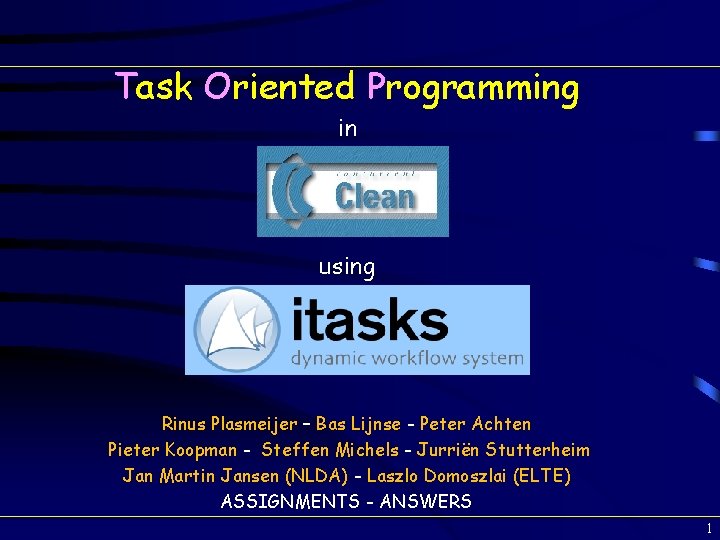 Task Oriented Programming in using Rinus Plasmeijer – Bas Lijnse - Peter Achten Pieter